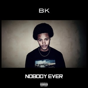 Nobody Ever (Explicit)