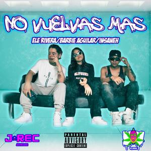 No vuelvas mas (feat. Ele rivera & Barbie Aguilar) (Explicit)