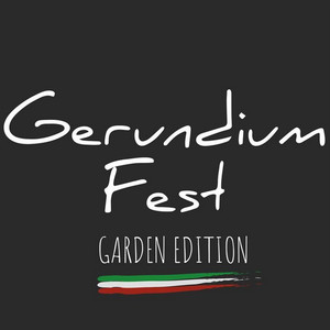 Gerundium fest (Garden Edition)