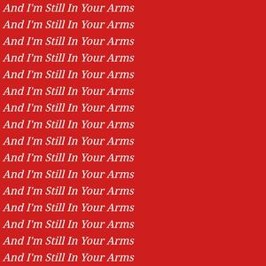 And I'm Still In Your Arms