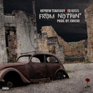 From Nothin' (feat. Nephew TexasBoy) [Explicit]