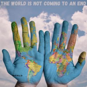 The World Is Not Coming To An End(A Song Of Hope)