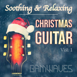 Soothing and Relaxing Christmas Guitar, (Vol. 1)