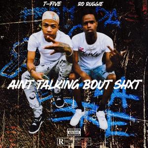 Aint Talking Bout **** (feat. T-5) (Explicit)