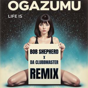 Life Is (Bob Shepherd x Da Clubbmaster Remix)