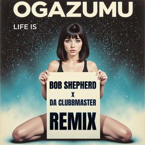 Life Is (Bob Shepherd & Da Clubbmaster Remix Edit)