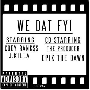 We Dat FYI (feat. JKilla) [Explicit]