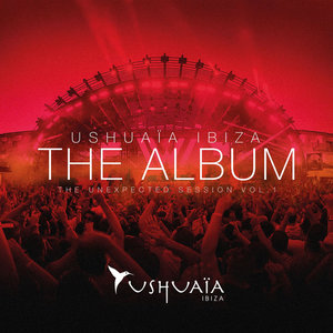 Ushuaia Ibiza The Album - The Unexpected Session Volume 1
