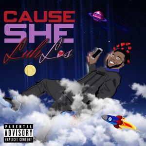 Cause She LuhLos (Explicit)