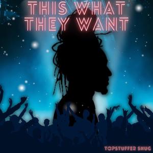 This What They Want (Explicit)