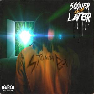 Sooner Than Later (Explicit)