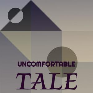 Uncomfortable Tale
