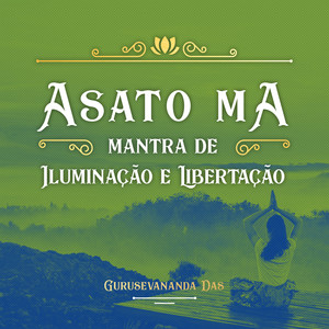 Asato Ma (Mantra de Iluminação e Libertação)