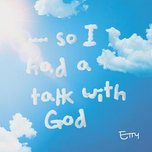 ... so I had a talk with God