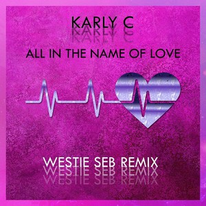 All in the Name of Love (Westie Seb Remix)