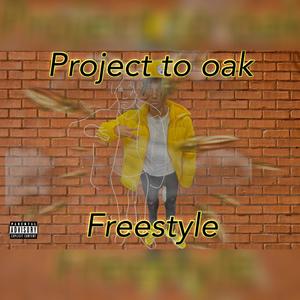 Project to Oak freestyle (Explicit)