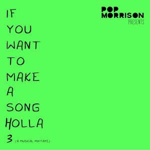 If You Want to Make a Song Holla, Vol. 3 (A Musical Mixtape)