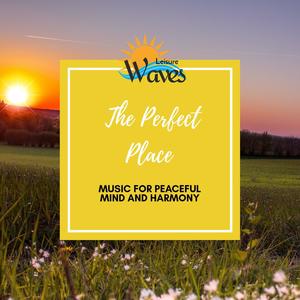 The Perfect Place - Music for Peaceful Mind and Harmony