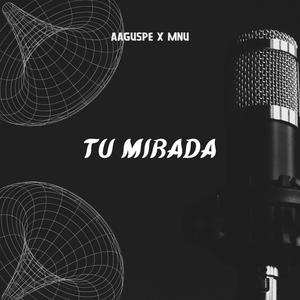 Tu Mirada (feat. AAguspe & MNU)