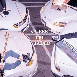 Guess I'm Jaded (Explicit)