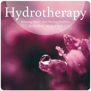 Hydrotherapy: Relaxing Music with Healing Qualities for the Body, Mind, & Soul