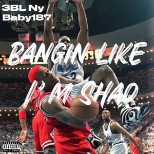 Bangin Like I'm Shaq (feat. Baby187) (Explicit)