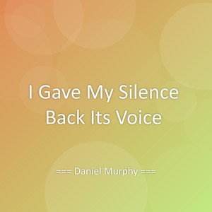 I Gave My Silence Back Its Voice