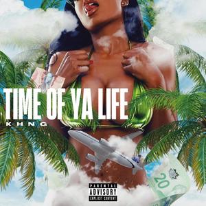 Time Of Ya Life (Explicit)