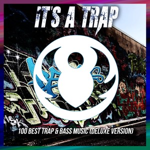 It's A Trap 100 Best Trap & Bass Music (Deluxe Version)