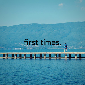 First Times.