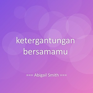 ketergantungan bersamamu