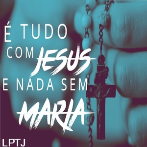 É Tudo Com Jesus e Nada Sem Maria