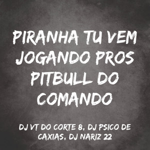 Piranha Tu Vem Jogando Pros Pitbull do Comando (Explicit)