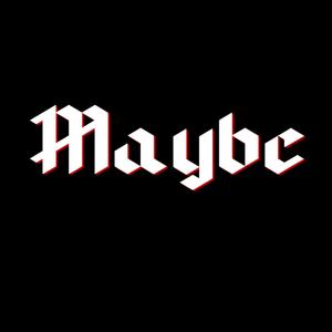 Maybe