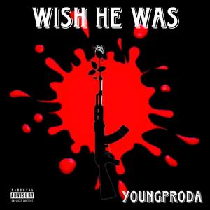 WISH HE WAS (Explicit)