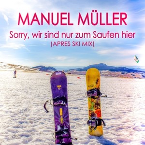 Sorry, wir sind nur zum Saufen hier (Après Ski Mix)