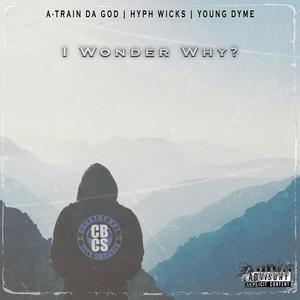 I wonder why (feat. Hyph wicks & Young Dyme) (Explicit)