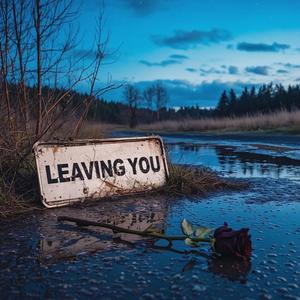 LEAVING YOU