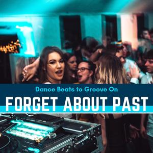 Forget About Past - Dance Beats To Groove On