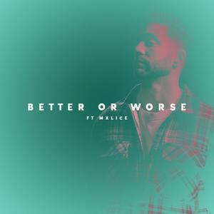 Better or worse (feat. Mxlice) [Explicit]