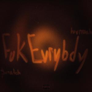 fuk evrybdy (Explicit)