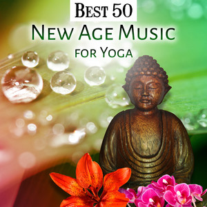 Best 50 New Age Music for Yoga: Meditation Zone, Instrumental and Nature Sounds for Total Relax for Your Body, Stress Relief, Zen Massage Therapy