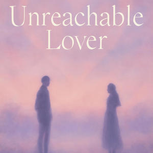 Unreachable Lover