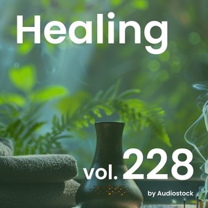 ヒーリング, Vol. 228 -Instrumental BGM- by Audiostock