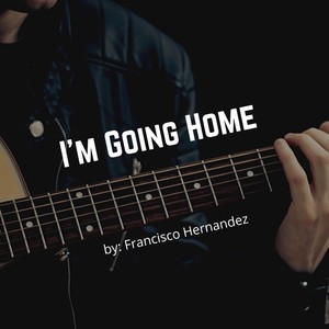 Francisco Hernandez - I'm Going Home