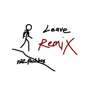 Leave (remix: n22_flashbox|Remix)