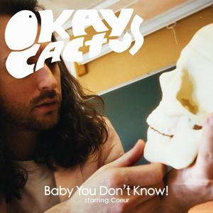 Baby You Don't Know! (feat. Coeur)