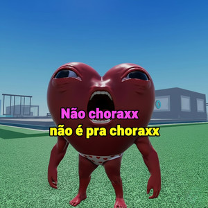 NÃO CHORAXX NÃO É PRA CHORAXX