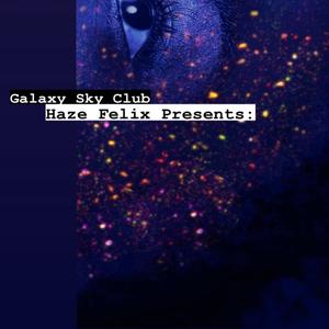 Haze Felix Presents: Galaxy Sky Club