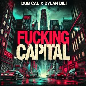****ing Capital (feat. Dylan Dili) (Explicit)